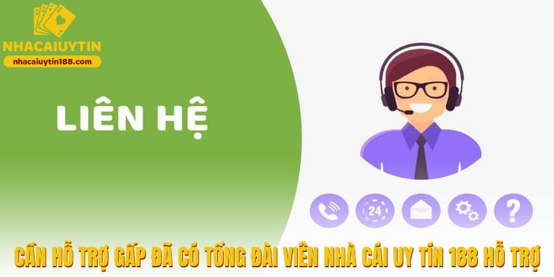 Cần hỗ trợ gấp đã có tổng đài viên nhacaiuytin188 com hỗ trợ