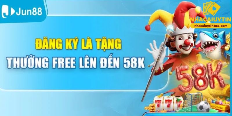 Khuyến mãi Jun88 tặng 58K miễn phí khi đăng ký tài khoản