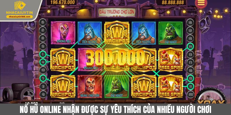 Nổ hũ là tựa game rất được yêu thích tại các nhà cái uy tín